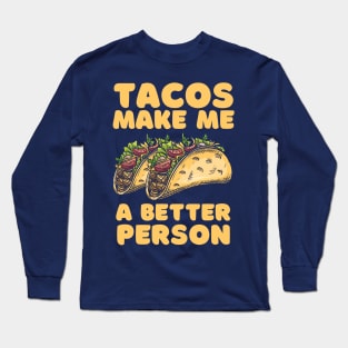 Tacos Make Me A Better Person Long Sleeve T-Shirt